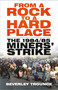 From a Rock to a Hard Place (The 1984/85 Miners' Strike) by Beverley Trounce, 9781803994659