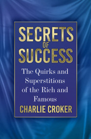 Secrets of Success (The Quirks and Superstitions of the Rich and Famous) by Charlie Croker, 9781803994741