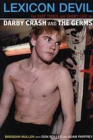 Lexicon Devil (The Fast Times and Short Life of Darby Crash and The Germs) by Don Bolles, Brendan Mullen, Adam Parfrey, 9780922915705