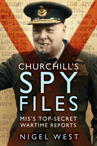 Churchill's Spy Files (MI5's Top-Secret Wartime Reports) - 9781803994826 by Nigel West