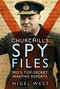 Churchill's Spy Files (MI5's Top-Secret Wartime Reports) - 9781803994826 by Nigel West