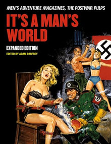 It's A Man's World: Men's Adventure Magazines, The Postwar Pulps, Expanded Edition by Adam Parfrey, 9781627310116