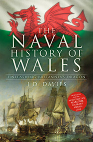 The Naval History of Wales (Unleashing Britannia's Dragon) by J.D. Davies, 9781803994857