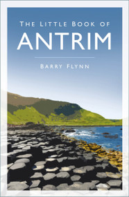The Little Book of Antrim - 9781803995045 by Barry Flynn, 9781803995045