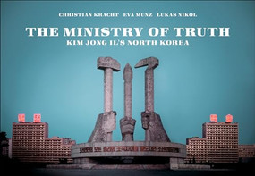 The Ministry of Truth (Kim Jong-Il's North Korea) by Christian Kracht, Eva Munz, Lukas Nikol, 9781932595277