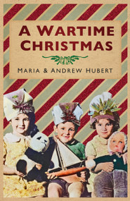 A Wartime Christmas by Maria Hubert, Andrew Hubert Von Staufer, 9781803995120