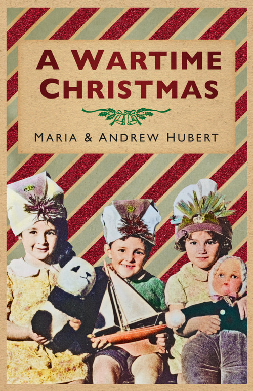 A Wartime Christmas by Maria Hubert, Andrew Hubert Von Staufer, 9781803995120