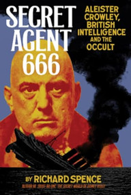 Secret Agent 666 (Aleister Crowley, British Intelligence and the Occult) by Richard B. Spence, 9781932595338