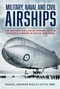 Military, Naval and Civil Airships (The History and Development of the Dirigible Airship in Peace and War) by Daniel G. Ridley-Kitts, 9781803995274