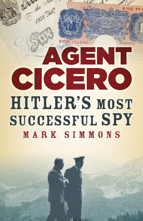 Agent Cicero (Hitler's Most Successful Spy) by Mark Simmons, 9781803995281