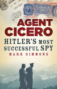 Agent Cicero (Hitler's Most Successful Spy) by Mark Simmons, 9781803995281