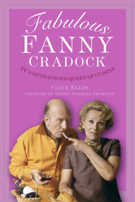 Fabulous Fanny Cradock (TV's Outrageous Queen of Cuisine) by Clive Ellis, Antony Worrall Thompson, 9781803995328