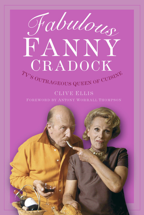 Fabulous Fanny Cradock (TV's Outrageous Queen of Cuisine) by Clive Ellis, Antony Worrall Thompson, 9781803995328