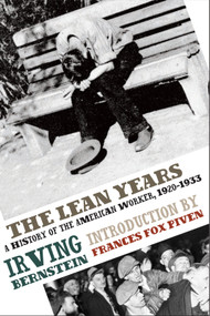 The Lean Years (A History of the American Worker, 1920-1933) by Irving Bernstein, Frances Fox Piven, 9781608460632