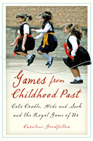 Games from Childhood Past (Cats Crade, Hide and Seek and the Royal Game of Ur) by Caroline Goodfellow, 9781803995342