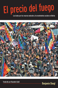 El precio del fuego (Resource Wars and Social Movements in Bolivia) (Spanish Edition) by Benjamin Dangl, 9781608460694
