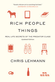 Rich People Things (Real-Life Secrets of the Predator Class) by Chris Lehmann, 9781608461523