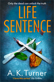 Life Sentence (An intriguing new case for Camden forensic sleuth Cassie Raven) by A.K. Turner, 9781838774783