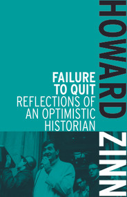 Failure to Quit (Reflections of an Optimistic Historian) by Howard Zinn, 9781608463039