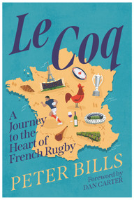 Le Coq (A Journey to the Heart of French Rugby) - 9781838956059 by Peter Bills, 9781838956059