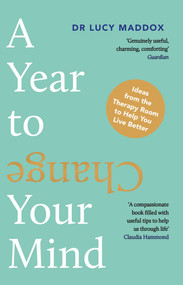A Year to Change Your Mind (Ideas from the Therapy Room to Help You Live Better) - 9781838956301 by Lucy Maddox, 9781838956301