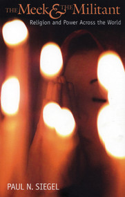 The Meek and the Militant (Religion and Power Across the World) by Paul N. Siegel, 9781931859240