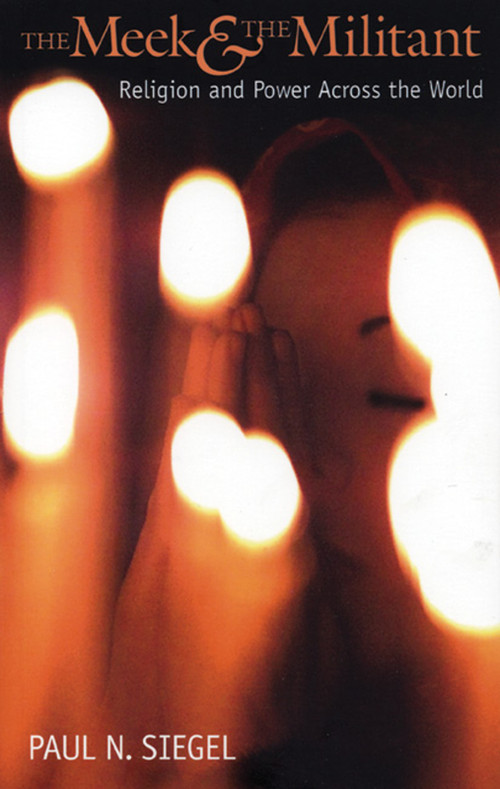 The Meek and the Militant (Religion and Power Across the World) by Paul N. Siegel, 9781931859240