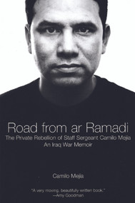 The Road from Ar Ramadi (The Private Rebellion of Staff Sergeant Mejía: An Iraq War Memoir) by Camilo Mejía, Chris Hedges, 9781931859530
