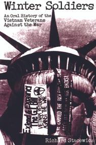 Winter Soldiers (An Oral History of the Vietnam Veterans Against the War) by Richard Stacewicz, 9781931859608