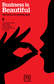 Business is Beautiful (The Hard Art of Standing Apart) - 9781907794315 by Jean-Baptiste Danet, Nick Liddell, Tony Allen, Lynne Dobney, 9781907794315