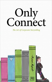 Only Connect (The Art of Corporate Storytelling) by Robert Mighall, 9781907794452