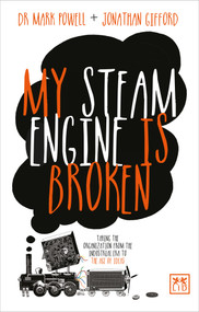 My Steam Engine is Broken (Taking the Organization from the Industrial Era to the Age of Ideas) by Mark Powell, Jonathan Gifford, 9781907794599