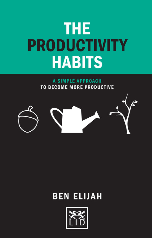 The Productivity Habits (A Simple Framework to Become More Productive) by Ben Elijah, 9781907794834