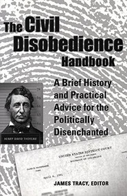 The Civil Disobedience Handbook (A Brief History and Practical Advice for the Politically Disenchanted) by James Tracy, 9780916397760