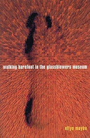 Walking Barefoot In Glassblowers Museum by Ellyn Maybe, 9780916397807