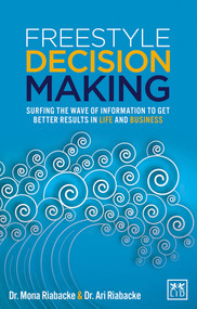 Freestyle Decision Making (Surfing the Wave of Information to Get Better Results in Life and Business) by Mona Riabacke, Ari Riabacke, 9781910649077