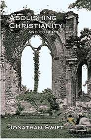 Abolishing Christianity and Other Essays by Jonathan Swift, 9781933149035