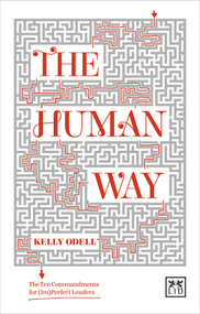 The Human Way: The Ten Commandments for (Im)Perfect Leaders by Kelly Odell, 9781910649671
