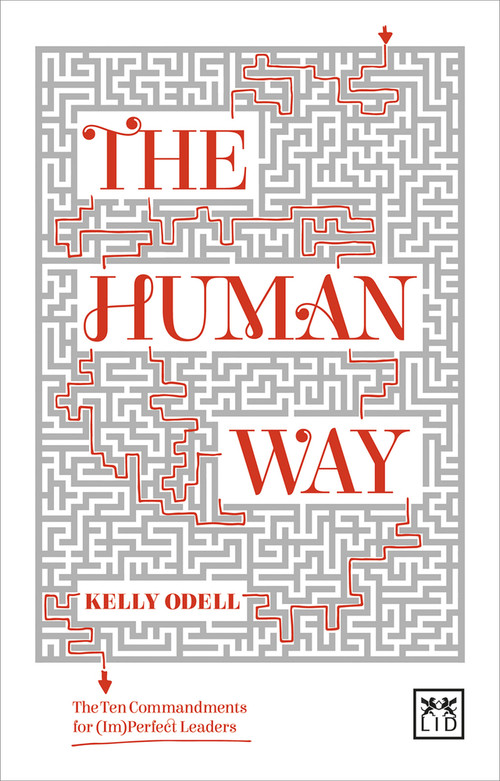 The Human Way: The Ten Commandments for (Im)Perfect Leaders by Kelly Odell, 9781910649671