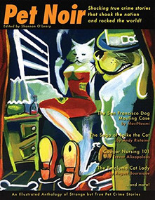 Pet Noir (An Anthology of Strange but True Pet Crime Stories) by Shannon O'Leary, 9781933149110
