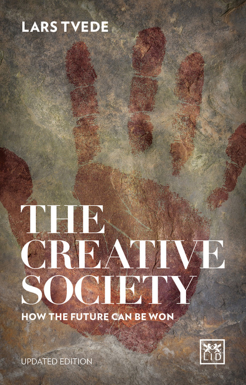 The Creative Society: How the Future Can be Won by Lars Tvede, 9781910649725