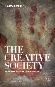 The Creative Society: How the Future Can be Won by Lars Tvede, 9781910649725