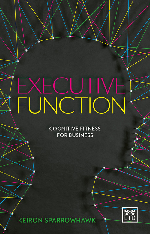 Executive Function: Cognitive Fitness for Business by Keiron Sparrowhawk, 9781910649756
