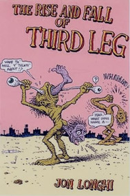 The Rise and Fall of Third Leg by Jon Longhi, 9781933149172