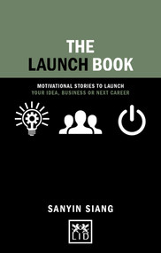 The Launch Book (Motivational Stories to Launch Your Idea, Business or Next Career) by Sanyin Siang, 9781910649985