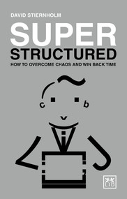 Super Structured: How to Overcome Chaos and Win Back Time by David Steirnholm, 9781910649992