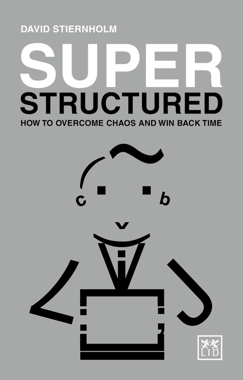 Super Structured: How to Overcome Chaos and Win Back Time by David Steirnholm, 9781910649992