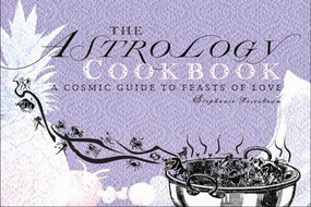 The Astrology Cookbook (A Cosmic Guide to Feasts of Love) by Stephanie Rosenbaum, 9781933149264