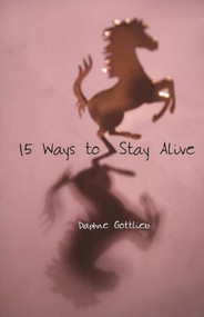 15 Ways to Stay Alive by Daphne Gottlieb, 9781933149523