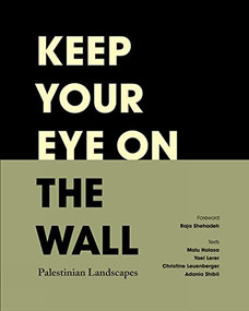 Keep Your Eye on the Wall (Palestinian Landscapes) by Olivia Snaije, Mitchell Albert, Raja Shehadeh, 9780863567599